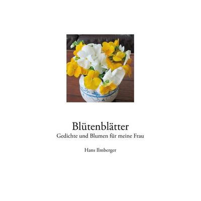 Blütenblätter, Taschenbuch von Hans Ilmberger, BoD – Books on Demand, 978-3-7519-7574-2