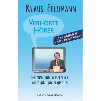 Verhörte Hörer, Taschenbuch von Klaus Feldmann, Eulenspiegel Verlagsgruppe Buchverlage, 978-3-359-03051-5