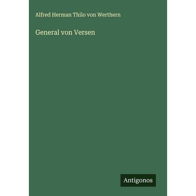 General von Versen, Gebundene Ausgabe von Alfred Herman Thilo Werthern, Antigonos Verlag, 978-3-563-41954-0