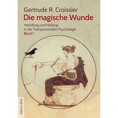 Die magische Wunde, Taschenbuch von Gertrude R. Croissier, Pomaska-Brand, 978-3-943304-49-7