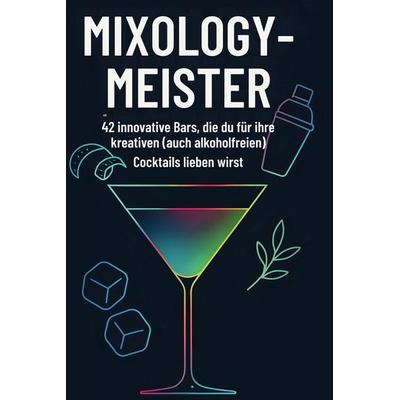 Mixology-Meister, Gebundene Ausgabe von Emilia König, BoD - Books on Demand, 978-3-695-34729-2