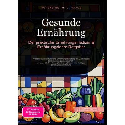Ernährung (DE) / Gesunde Ernährung: Der praktische Ernährungsmedizin & Ernährungslehre Ratgeber, Taschenbuch von Boreas De. M. L. Saage, Epubli,