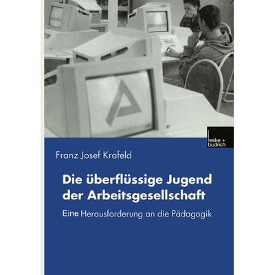 Die überflüssige Jugend der Arbeitsgesellschaft, Taschenbuch von Franz Josef Krafeld, VS Verlag für Sozialwissenschaften, 978-3-8100-2876-1