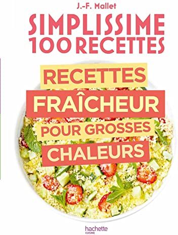 Jean-François Mallet - Simplissime 100 recettes : recettes fraîcheur pour grosses chaleurs - Preis vom 19.10.2026 19:33:35 h