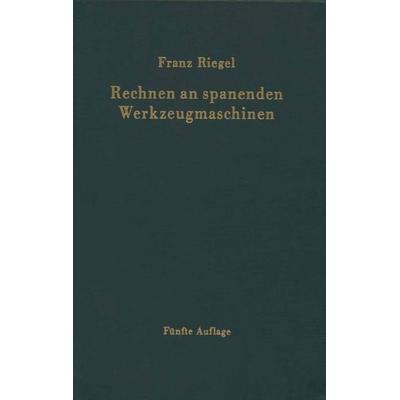 Rechnen an spanenden Werkzeugmaschinen, Taschenbuch von Franz Riegel, Springer Berlin, 978-3-642-92889-5
