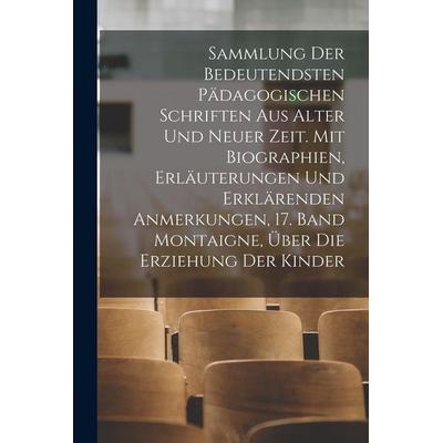 Sammlung der bedeutendsten pädagogischen Schriften aus alter und neuer Zeit. Mit Biographien, Erläuterungen und erklärenden Anmerkungen, 17. Band