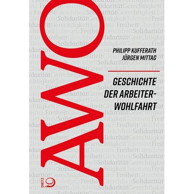 Geschichte der Arbeiterwohlfahrt (AWO), Gebundene Ausgabe von Philipp Kufferath,Jürgen Mittag, Verlag J.H.W. Dietz Nachf. GmbH, 978-3-8012-4265-7