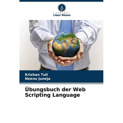 Übungsbuch der Web Scripting Language, Taschenbuch von Krishan Tuli,Neenu Juneja, Verlag Unser Wissen, 978-620-7-00693-9