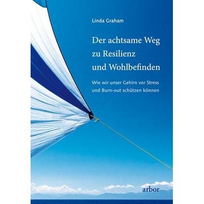 Der achtsame Weg zu Resilienz und Wohlbefinden, Gebundene Ausgabe von Linda Graham, Arbor, 978-3-86781-113-2
