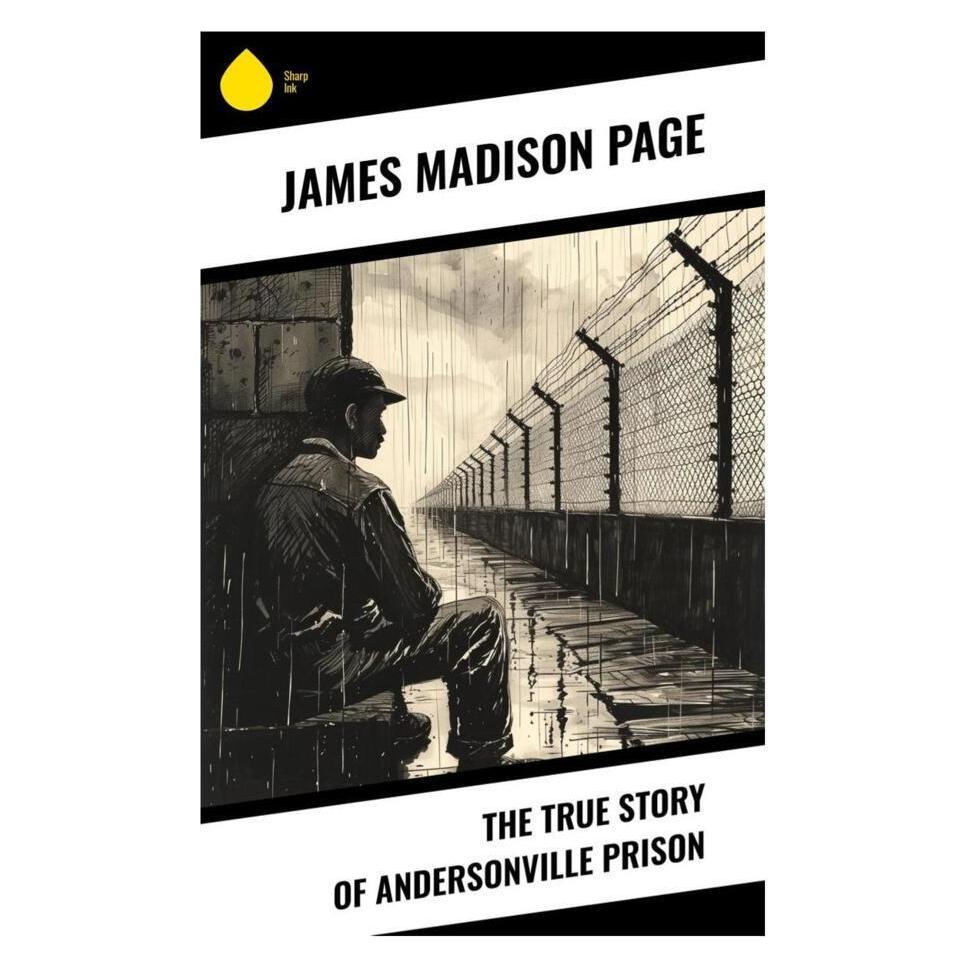 Sharp Ink The True Story of Andersonville Prison (Englisch, Softcover, James Madison Page) (56992754)