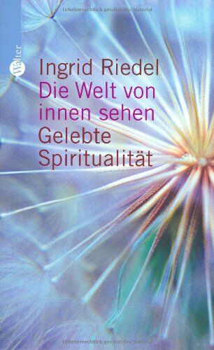 Ingrid Riedel - Die Welt von innen sehen. Gelebte Spiritualität - Preis vom 09.10.2026 07:28:09 h