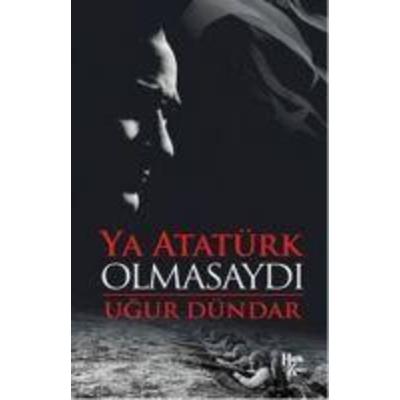 Ya Atatürk Olmasaydi, Taschenbuch von Ugur Dündar, Halk Kitabevi