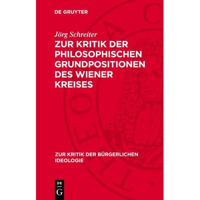 Zur Kritik der philosophischen Grundpositionen des Wiener Kreises, Gebundene Ausgabe von Jörg Schreiter, De Gruyter, 978-3-11-271428-7