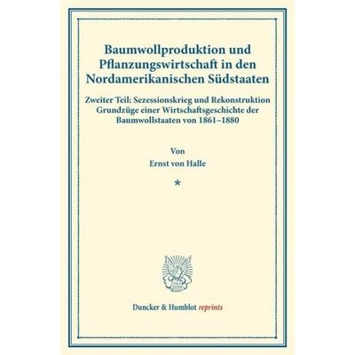 Baumwollproduktion und Pflanzungswirtschaft in den Nordamerikanischen Südstaaten., Taschenbuch von Ernst Halle, Duncker & Humblot, 978-3-428-17789-9