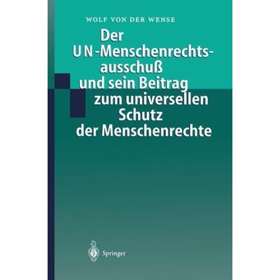 Der UN-Menschenrechtsausschuß und sein Beitrag zum universellen Schutz der Menschenrechte, Taschenbuch von Wolf der Wense, Springer Berlin,