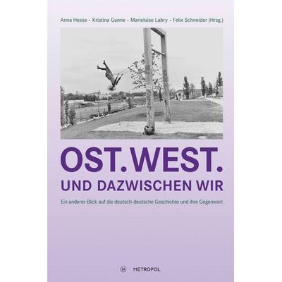 Ost. West. Und dazwischen wir, Gebundene Ausgabe von , Metropol-Verlag, 978-3-86331-869-7