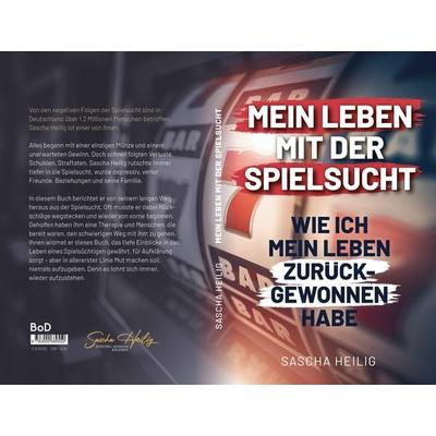 Mein Leben mit der Spielsucht, Taschenbuch von Sascha Heilig, Spielfrei. Werden & Bleiben, 978-3-00-068955-0
