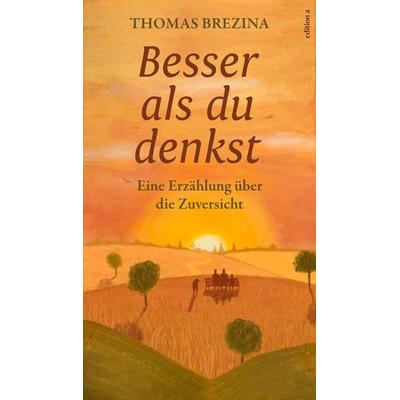 Besser als du denkst, Gebundene Ausgabe von Thomas Brezina, Edition a, 978-3-99001-575-9