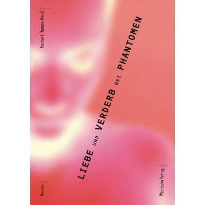 Liebe und Verderb bei Phantomen, Taschenbuch von Herbert Th Mandl, Wishbohn Verlag, 978-3-9809647-4-6