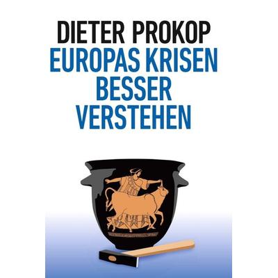 Europas Krisen besser verstehen, Gebundene Ausgabe von Dieter Prokop, Tredition, 978-3-7345-5268-7
