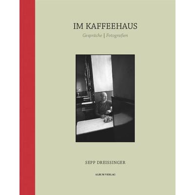 Im Kaffeehaus, Gebundene Ausgabe von Sepp Dreissinger, Album Verlag, 978-3-85164-201-8