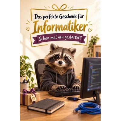 Das perfekte Geschenk für Informatiker, Taschenbuch von Luca Schmidt, Tiptop, 978-3-696-14395-4