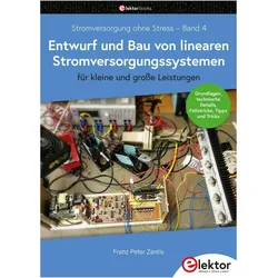 Stromversorgung ohne Stress / Entwurf und Bau von linearen Stromversorgungssystemen für kleine, Fachbücher von Franz Peter Zantis