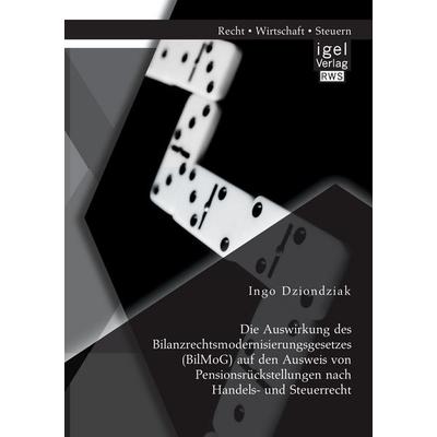 Die Auswirkung des Bilanzrechtsmodernisierungsgesetzes (BilMoG) auf den Ausweis von Pensionsrückstellungen nach Handels- und Steuerrecht, Taschenbuch