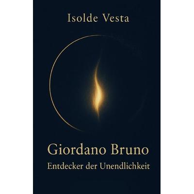 Giordano Bruno – Entdecker der Unendlichkeit, Taschenbuch von Isolde Vesta, Epubli, 978-3-565-09510-0