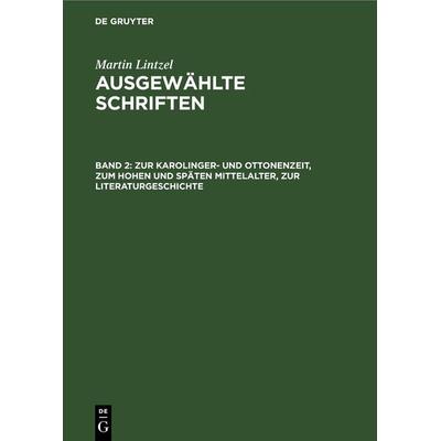 Zur Karolinger- und Ottonenzeit, zum hohen und späten Mittelalter, zur Literaturgeschichte, Gebundene Ausgabe von Martin Lintzel, De Gruyter,