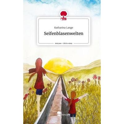 Seifenblasenwelten. Life is a Story - story.one, Gebundene Ausgabe von Katharina Lange, Story.one publishing, 978-3-7108-6447-6