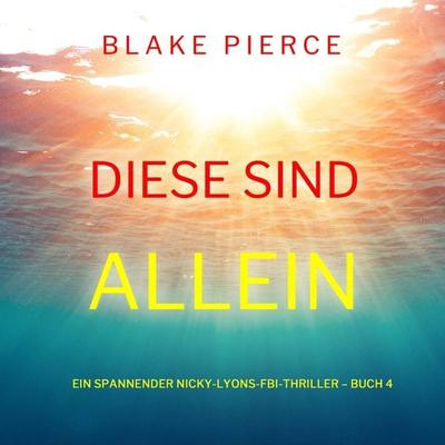Diese sind allein (Ein spannender Nicky-Lyons-FBI-Thriller – Buch 4) - Blake Pierce, Audio, 9798894820736