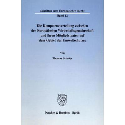 Die Kompetenzverteilung zwischen der Europäischen Wirtschaftsgemeinschaft und ihren Mitgliedstaaten auf dem Gebiet des Umweltschutzes., Taschenbuch