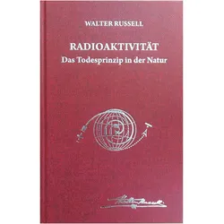 Radioaktivität - das Todesprinzip in der Natur, Sachbücher von Dagmar Neubronner, Walter Russell, Lao Russell