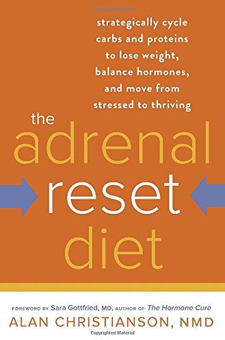 Alan Christianson NMD - The Adrenal Reset Diet: Strategically Cycle Carbs and Proteins to Lose Weight, Balance Hormones, and Move from Stressed to Thriving - Preis vom 09.10.2026 07:28:09 h