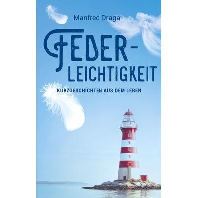 Federleichtigkeit, Taschenbuch von Manfred Draga, BoD – Books on Demand, 978-3-7597-6038-8