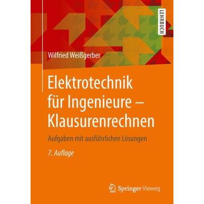 Elektrotechnik für Ingenieure - Klausurenrechnen, Taschenbuch von Wilfried Weissgerber, Springer Fachmedien Wiesbaden GmbH, 978-3-658-21818-8