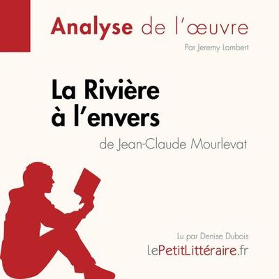 La Rivière à l'envers de Jean-Claude Mourlevat (Analyse de l'oeuvre) - LePetitLitteraire,Jeremy Lambert,Noémie Lohay, Audio, 9782808030823
