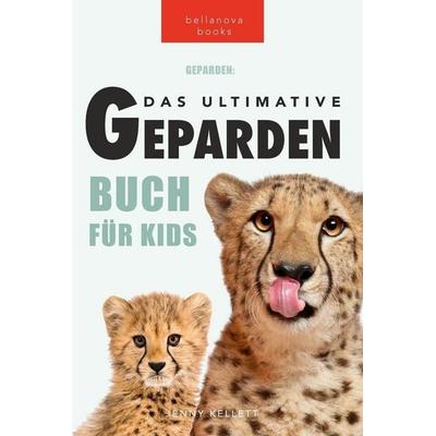 Geparden Das Ultimative Geparden-buch für Kids, Taschenbuch von Jenny Kellett, Bellanova Books, 978-619-7695-25-0