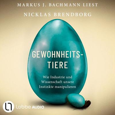 Gewohnheitstiere - Wie Industrie und Wissenschaft unsere Instinkte manipulieren - Nicklas Brendborg, Audio, 9783754016930