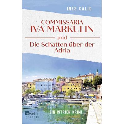 Commissaria Iva Markulin und Die Schatten über der Adria, Taschenbuch von Ines Calic, Rowohlt Taschenbuch