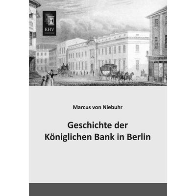 Geschichte der Königlichen Bank in Berlin, Taschenbuch von Marcus Niebuhr, EHV-History, 978-3-95564-620-2