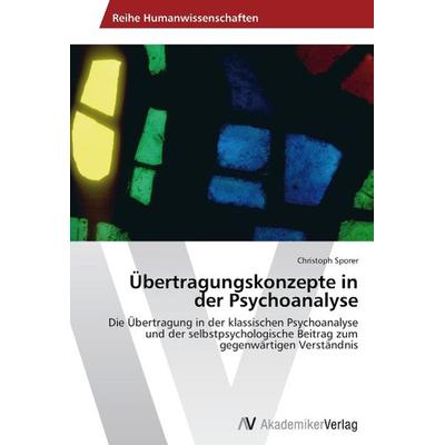 Sporer, C: Übertragungskonzepte in der Psychoanalyse, Taschenbuch von Christoph Sporer, AV Akademikerverlag, 978-3-639-45897-8