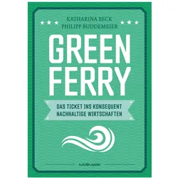 Green Ferry – Das Ticket ins konsequent nachhaltige Wirtschaften, Sachbücher von Katharina Beck, Philipp Buddemeier