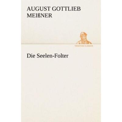 Die Seelen-Folter, Taschenbuch von August Gottlieb Meissner, Tredition, 978-3-8495-3144-7