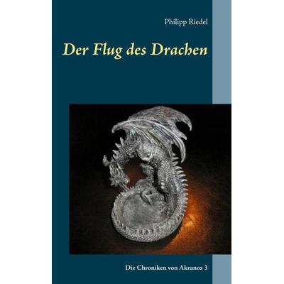 Der Flug des Drachen, Taschenbuch von Philipp Riedel, BoD – Books on Demand, 978-3-7392-4490-7