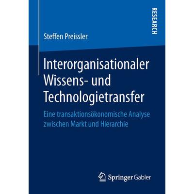 Interorganisationaler Wissens- und Technologietransfer, Gebundene Ausgabe von Steffen Preissler, Springer Fachmedien Wiesbaden GmbH, 978-3-658-15453-0