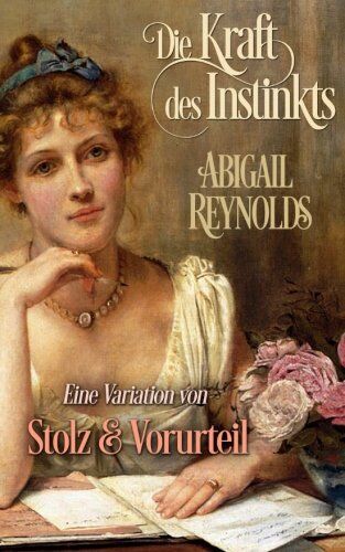 Abigail Reynolds - Die Kraft des Instinkts: Eine Variation von Stolz & Vorurteil - Preis vom 09.10.2026 07:28:09 h