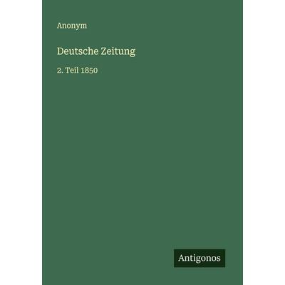Deutsche Zeitung, Taschenbuch von Anonym, Antigonos Verlag, 978-3-563-30416-7