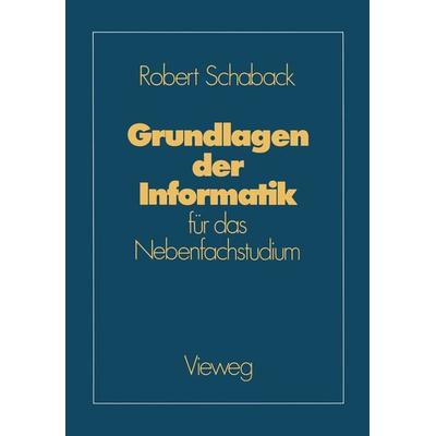 Grundlagen der Informatik, Taschenbuch von Robert Schaback, Vieweg & Teubner, 978-3-528-06304-7